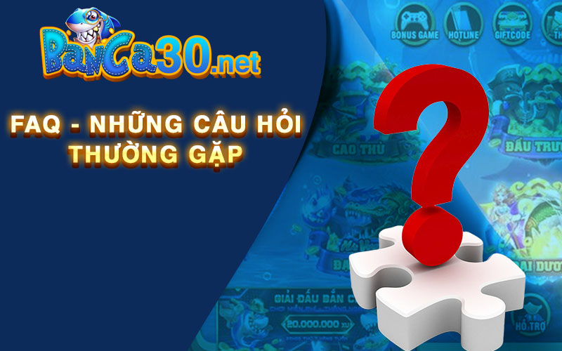 FAQ - Những câu hỏi thường gặp